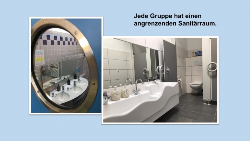 Jede Gruppe hat einen angrenzenden Sanitärraum.